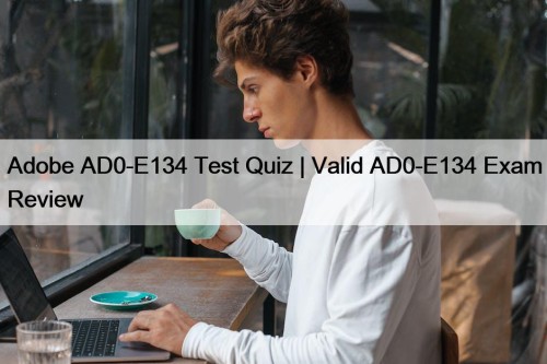 Adobe AD0-E134 Test Quiz | Valid AD0-E134 Exam ...